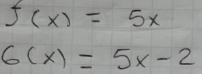 f(x)=5x
6(x)=5x-2