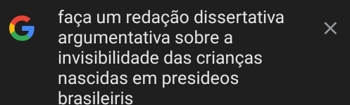 faça um redação dissertativa × 
argumentativa sobre a 
invisibilidade das crianças 
nascidas em presideos 
brasileiris