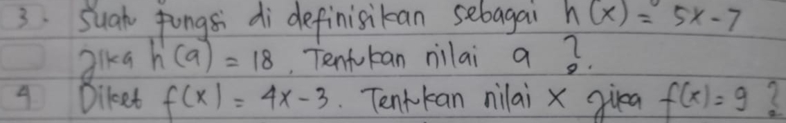 Suah fongs di definisikan sebagai h(x)=5x-7
3ika h(9)=18 Tenfokan nilai a 2. 
4 Dilet f(x)=4x-3 Tenkkan nilai x giea f(x)=9 3