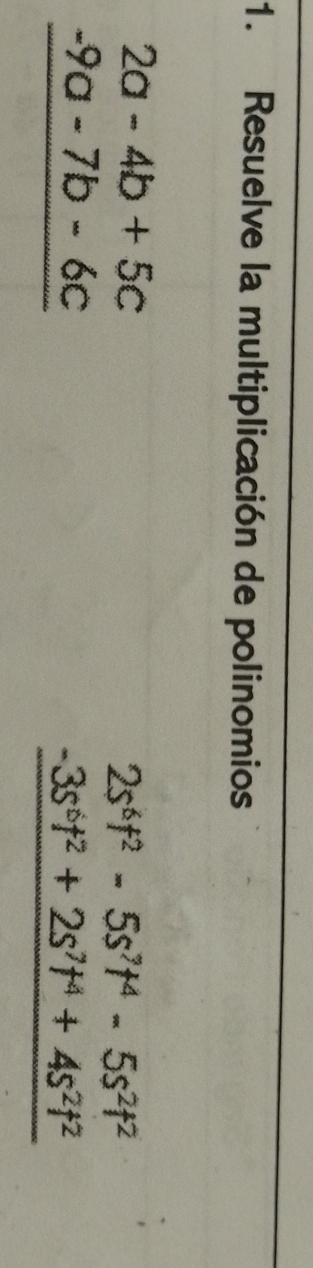 Resuelve la multiplicación de polinomios
beginarrayr 2a-4b+5c -9a-7b-6c hline endarray
beginarrayr 2s^(6+2)-5s^(7+4)-5s^(2+2) -3s^(6+2)+2s^(7+4)+4s^(2+2) hline endarray