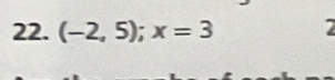 (-2,5); x=3 7