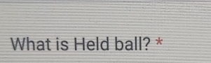 What is Held ball? *