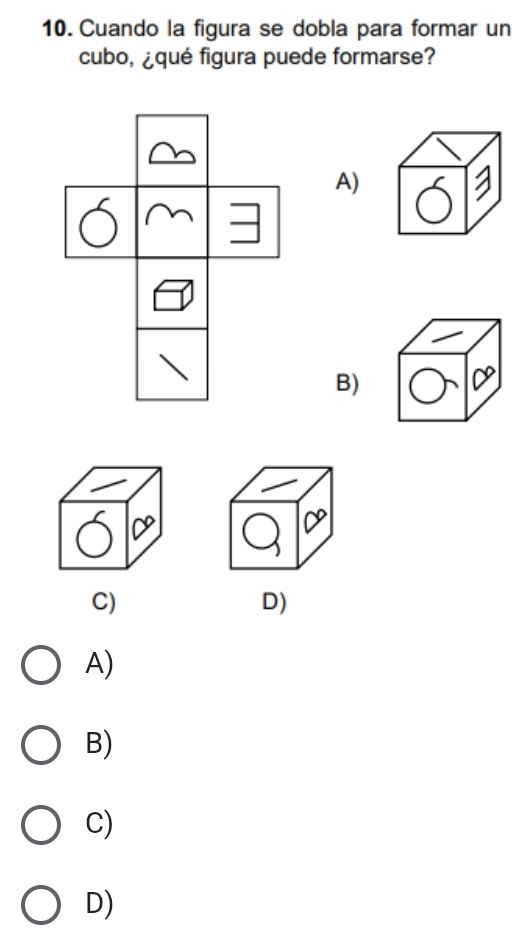 Cuando la figura se dobla para formar un
cubo, ¿qué figura puede formarse?
A)
B)
C)
D)
A)
B)
C)
D)