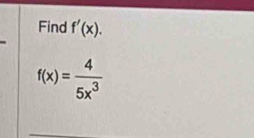 Find f'(x).
f(x)= 4/5x^3 