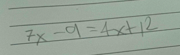 7x-9=4x+12