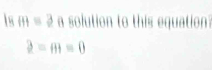 to (ff)= beginvmatrix endvmatrix a solution to this equation?
2=m=0