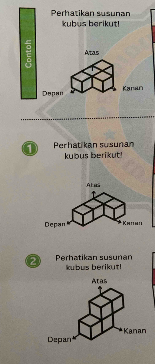 Perhatikan susunan 
kubus berikut! 
E 
Atas 
Kanan 
Depan 
0 Perhatikan susunan 
kubus berikut! 
Perhatikan susunan 
kubus berikut!