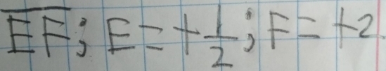 overline E;E=+ 1/2 ;F=+2.