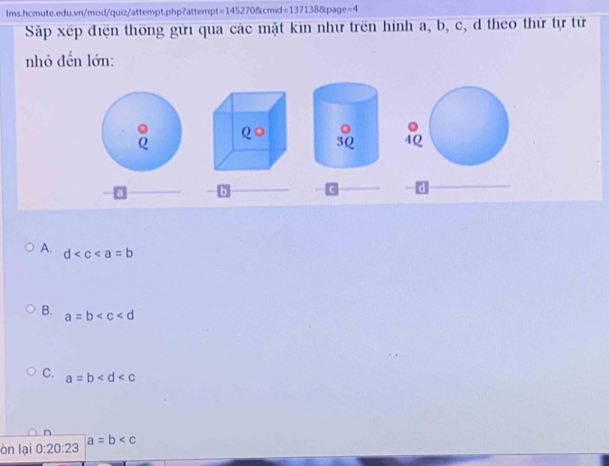 =1452708cmid=1371388page=4
Sắp xếp điện thống gửi qua các mặt kin như trên hình a, b, c, d theo thứ tự tử
nhỏ đến lớn:
。  4Q
a
b
C d
A. d
B. a=b
C. a=b
òn lại 0:20:23 a=b