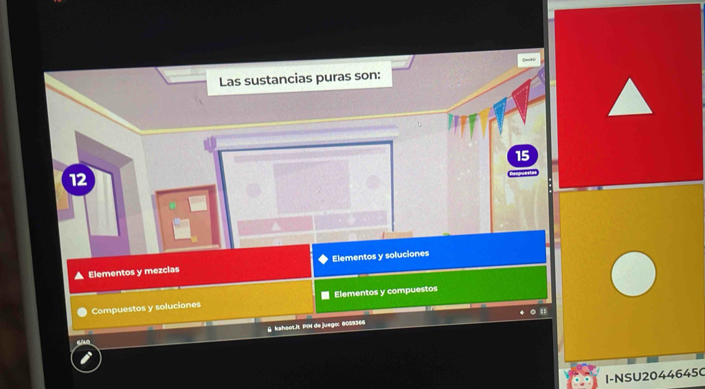 Las sustancias puras son:
15
12
Elementos y mezclas Elementos y soluciones 
Compuestos y soluciones Elementos y compuestos 
& kahoot.it PIN de juego: 8059366 。 
6/40 
I-NSU20446450