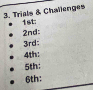 Trials & Challenges 
1st: 
2nd: 
3rd: 
4th: 
5th:
6th :