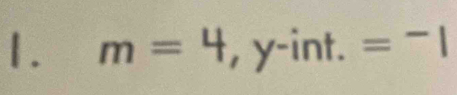 m=4 ,y- int.=-1