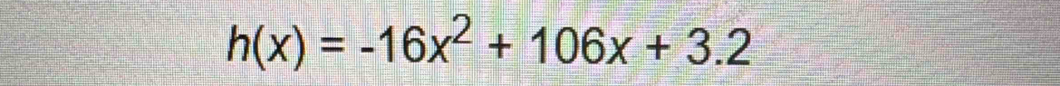 h(x)=-16x^2+106x+3.2