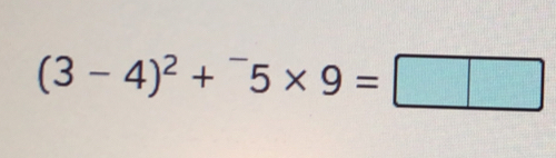 (3-4)^2+^-5* 9=□