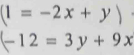 (1=-2x+y)
(-12=3y+9x