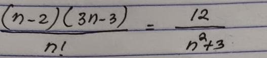  ((n-2)(3n-3))/n! = 12/n^2+3 