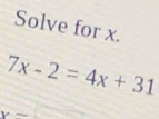 Solve for x.
7x-2=4x+31
y-