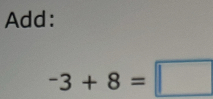 Add:
-3+8=□