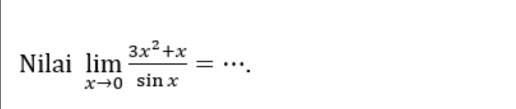 Nilai limlimits _xto 0 (3x^2+x)/sin x = _