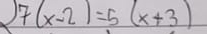 ) 7(x-2)=5(x+3)