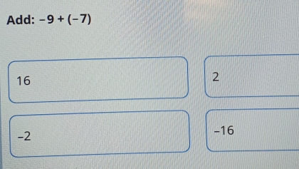 Add: -9+(-7)
16
2
-2
-16