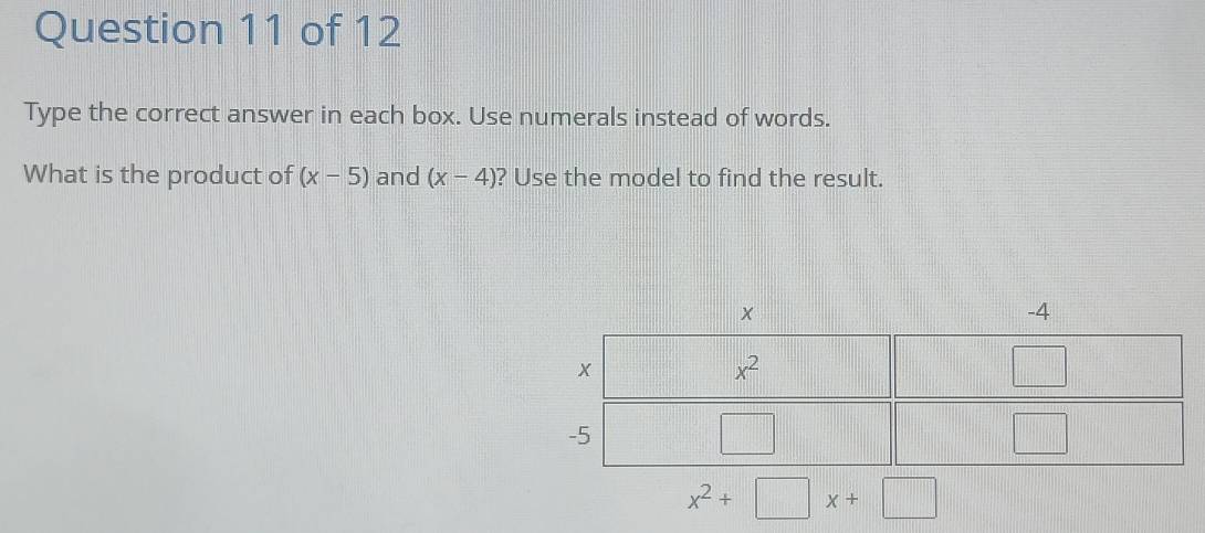 Type the correct answer in each box. Use numerals instead of words.
What is the product of (x-5) and (x-4) ? Use the model to find the result.
x^2+□ x+□