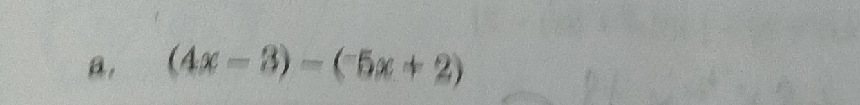 a, (4x-3)-(-5x+2)