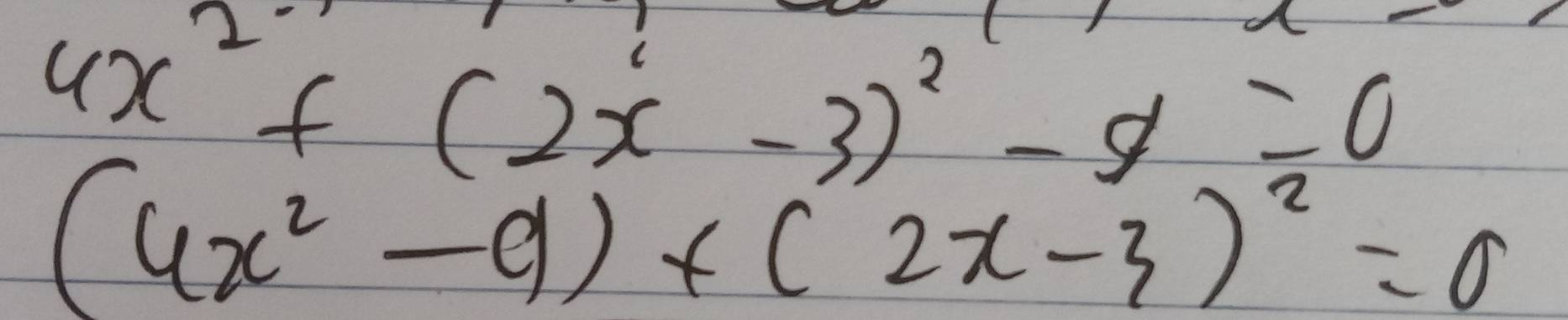 4x^2+(2x-3)^2-9=0
(4x^2-9)+(2x-3)^2=0