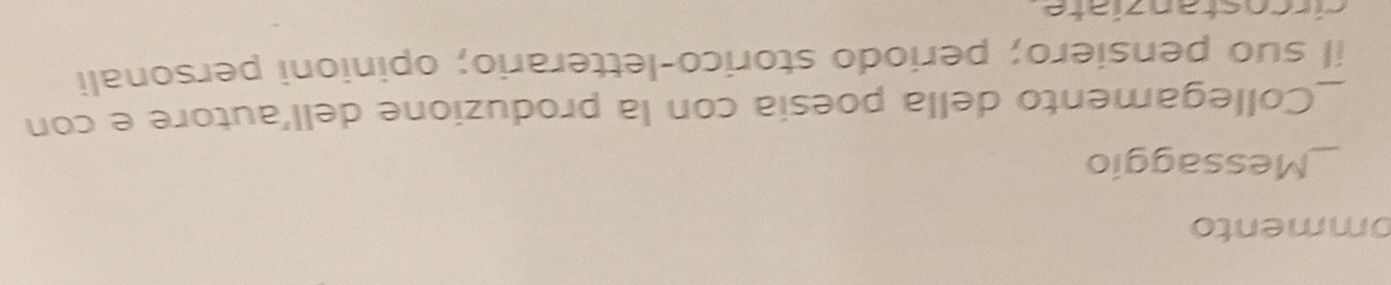 ommento 
_Messaggio 
Collegamento della poesía con la produzione dell'autore e con 
_il suo pensiero; periodo storico-letterario; opinioni personali 
ci r c ostanziate