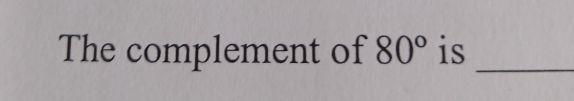 The complement of 80° is_