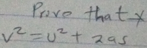 Prove that
V^2=U^2+2as