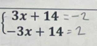 beginarrayl 3x+14 -3x+14endarray.