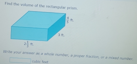 Find the volume of the rectangular prism.
Write your answer as a whole number, a proper fraction, or a mixed number.
□ cubic feet