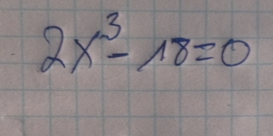 2x^3-18=0