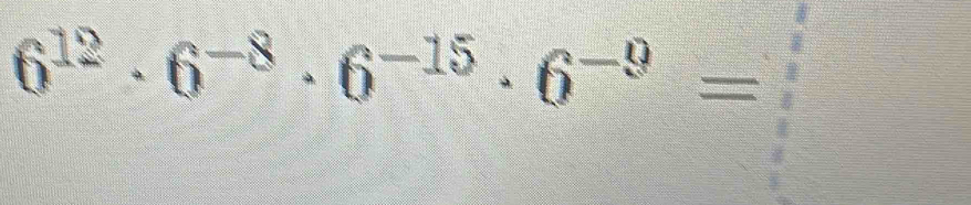 6^(12)· 6^(-8)· 6^(-15)· 6^(-9)=□