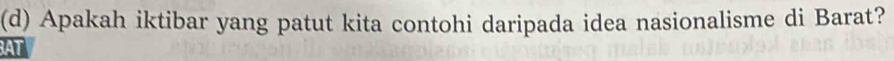 Apakah iktibar yang patut kita contohi daripada idea nasionalisme di Barat? 
AT