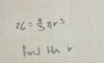 26= 4/3 π r^3
find th r