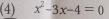 (4) x^2-3x-4=0