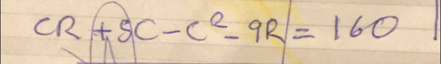 CR+5C-C^2-9R=160