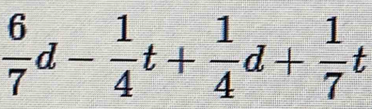  6/7 d- 1/4 t+ 1/4 d+ 1/7 t