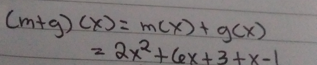 (m+g)(x)=m(x)+g(x)
=2x^2+6x+3+x-1