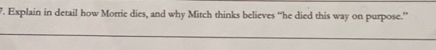 Explain in detail how Morrie dies, and why Mitch thinks believes “he died this way on purpose.”