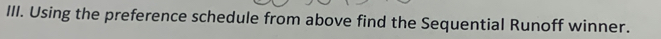 Using the preference schedule from above find the Sequential Runoff winner.