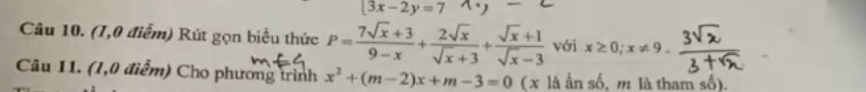 3x-2y=7
Câu 10. (1,0 điểm) Rút gọn biểu thức P= (7sqrt(x)+3)/9-x + 2sqrt(x)/sqrt(x)+3 + (sqrt(x)+1)/sqrt(x)-3  với x≥ 0; x!= 9
Câu 11. (1,0 điểm) Cho phương trình x^2+(m-2)x+m-3=0 (x là ần số, m là tham số).