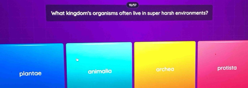 What kingdom's organisms often live in super harsh environments?
plantae animalia archea protista