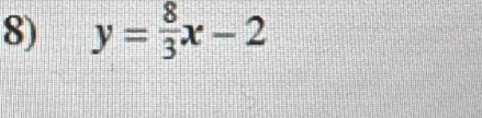 y= 8/3 x-2