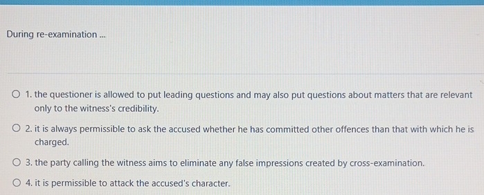 Solved: During re-examination ... 1. the questioner is allowed to put ...