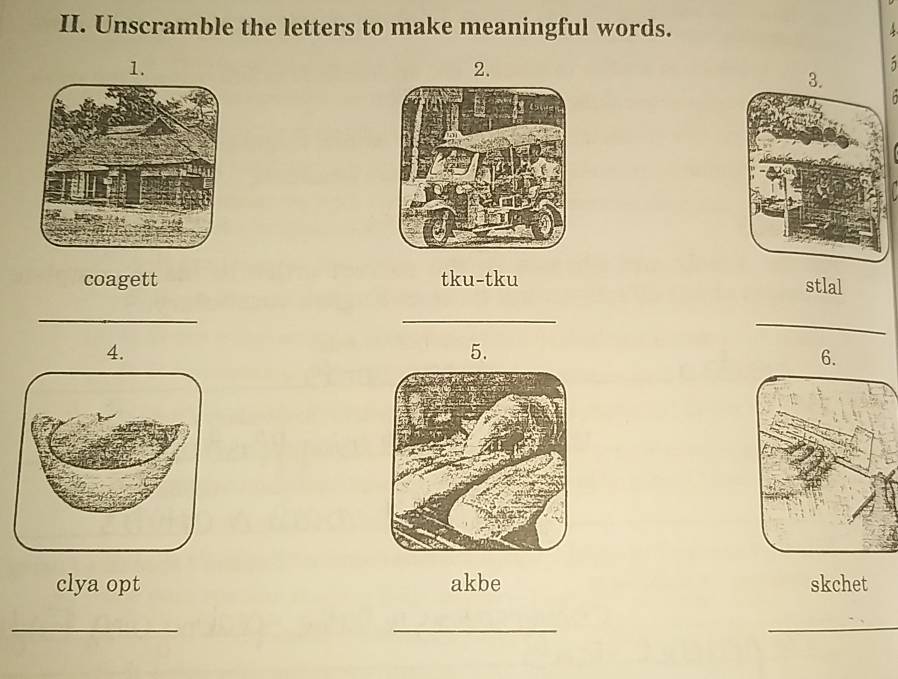 Unscramble the letters to make meaningful words. 
1. 
2. 
3. 

coagett tku-tku 
stlal 
_ 
_ 
_ 
4. 
5. 
6. 
clya opt akbe skchet 
_ 
_ 
_