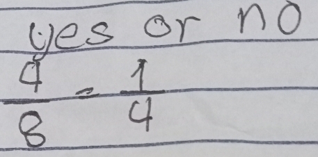 yes or no
 4/8 = 1/4 