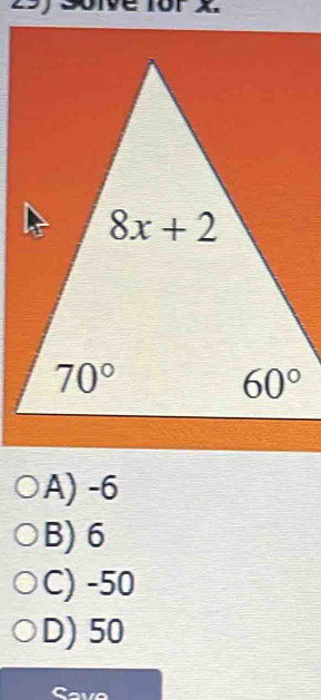 ve for x.
A) -6
B) 6
C) -50
D) 50